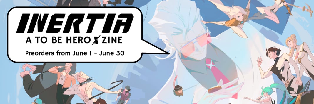 INERTIA: A To Be Hero X Zine